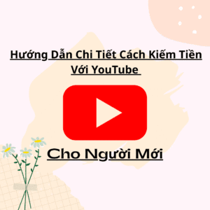 Kiếm Tiền Với YouTube