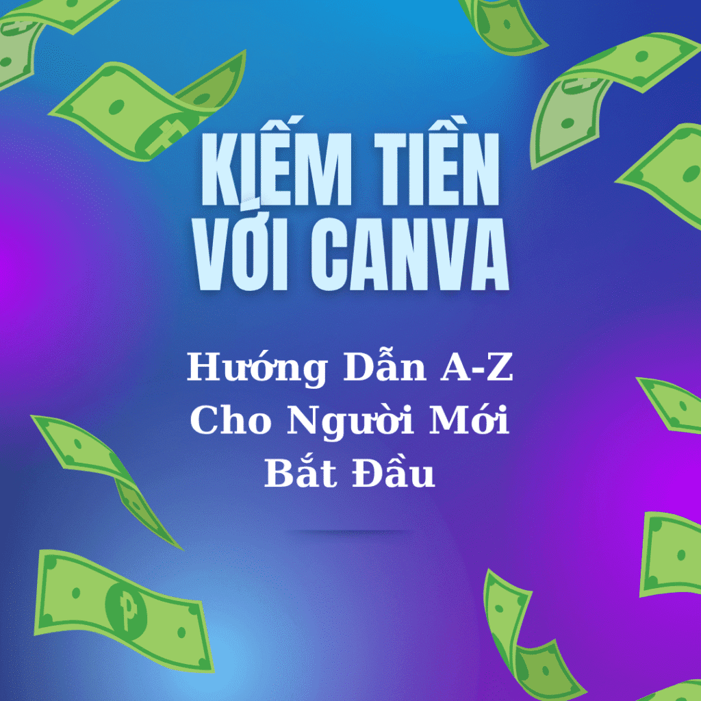 KIẾM TIỀN VỚI CANVA