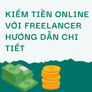 Kiếm Tiền Online Với Freelancer – Hướng Dẫn Chi Tiết Cho Người Mới