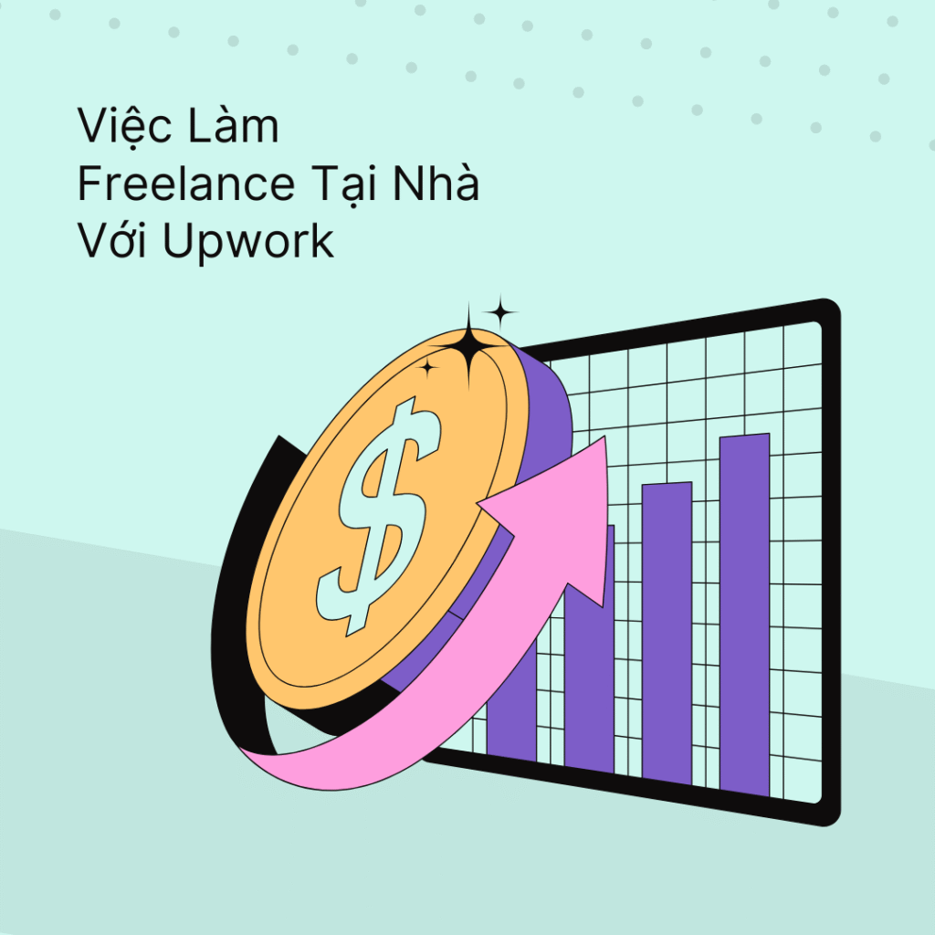 Freelancer Việt Nam làm việc online tại nhà qua Upwork, nhận dự án quốc tế và kiếm tiền bằng USD.
