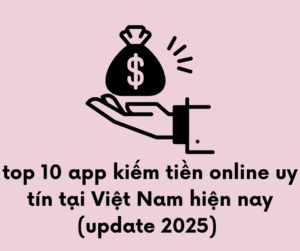 Top 10 app kiếm tiền online uy tín 2025 không cần vốn