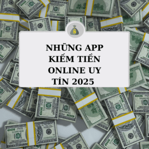 những app kiếm tiền online uy tín 2025, rút tiền thật, không cần vốn