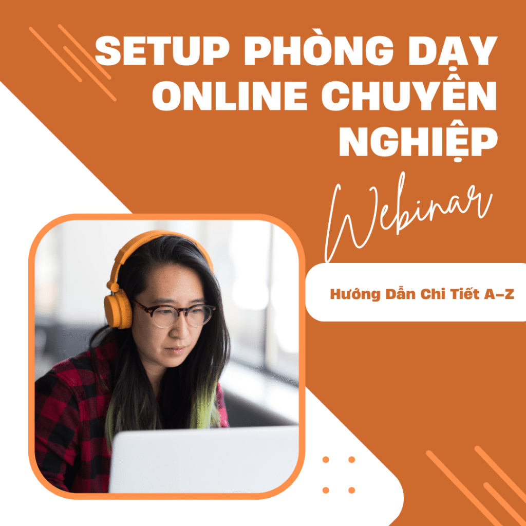 Setup Phòng Dạy Online Chuyên Nghiệp: Hướng Dẫn Chi Tiết A–Z