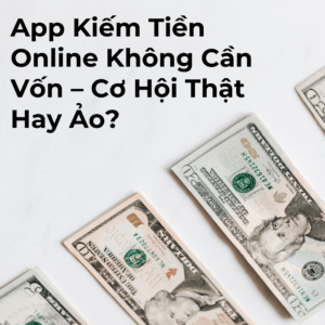 app kiếm tiền online không cần vốn, kiếm tiền online không cần vốn, app kiếm tiền uy tín