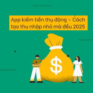 app kiếm tiền thụ động, kiếm tiền online không cần vốn