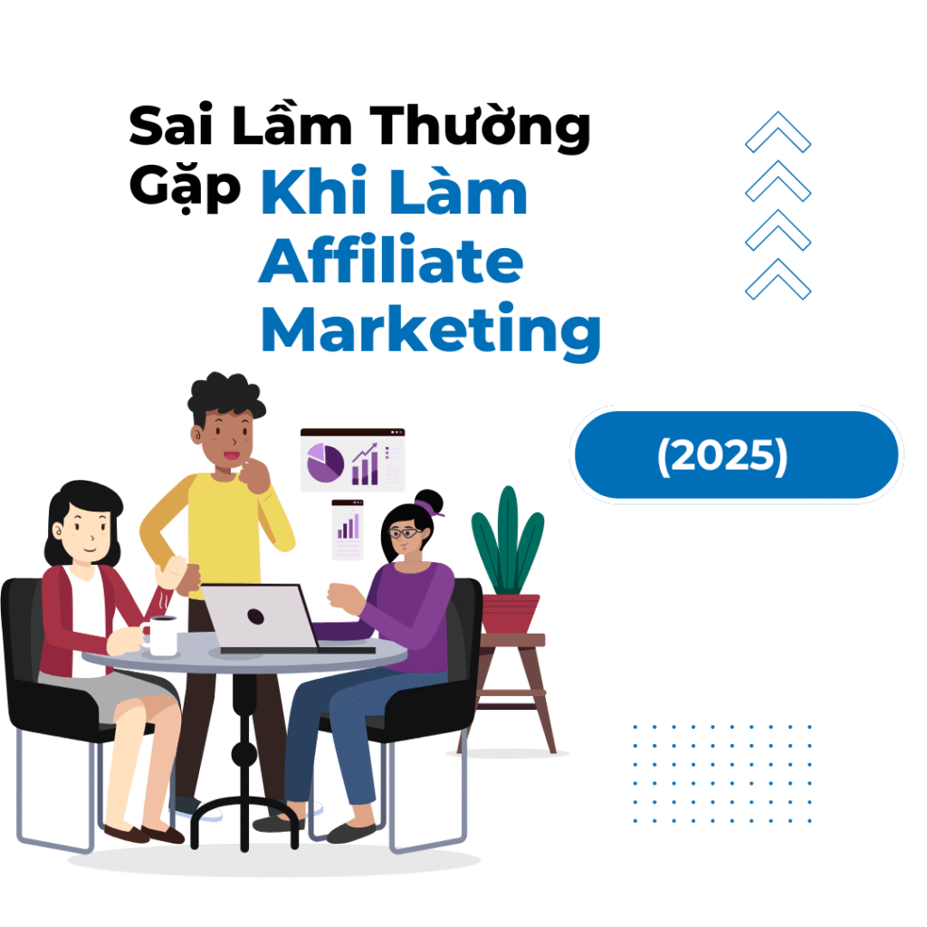 Sai lầm khi làm affiliate marketing – hướng dẫn tránh lỗi cho người mới