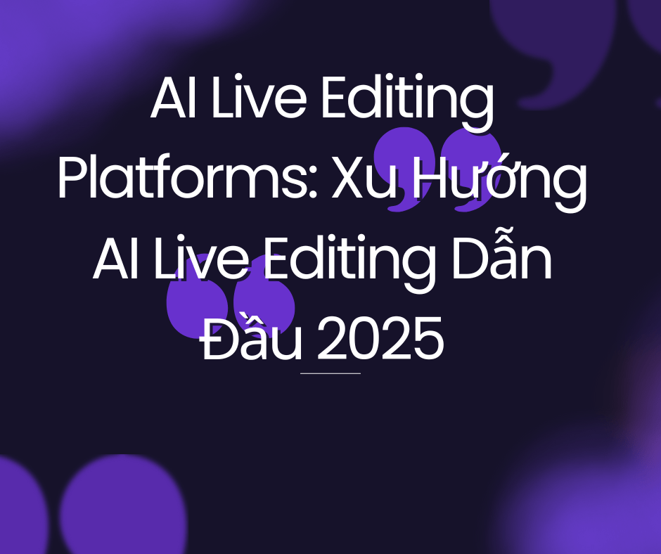 Nền tảng AI live editing dễ dàng tích hợp với TikTok, YouTube và Facebook Live